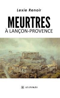 Meurtres à Lançon-Provence - Lexie Renoir - ebook