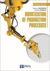Robotization of production processes - Kaczmarek Wojciech, Panasiuk Jarosław - książka