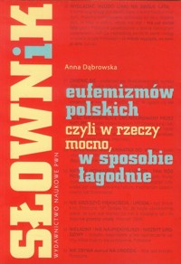 Słownik eufemizmów polskich, czyli w rzeczy mocno, w sposobie łagodnie - Anna Dąbrowska - książka
