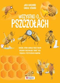 Wszystko o pszczołach - Guichard Jack, Xenard Carole - książka