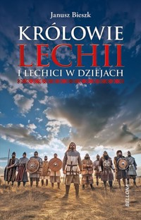 Królowie Lechii i Lechici w dziejach - Janusz Bieszk - książka