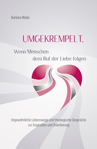UMGEKREMPELT. Wenn Menschen dem Ruf der Liebe folgen - Barbara Nobis - ebook