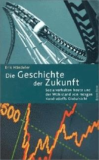 Die Geschichte der Zukunft - Erik Händeler - ebook