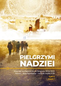 PIELGRZYMI NADZIEI. Materiały homiletyczne na rok liturgiczny 2024/2025 Adwent – Boże Narodzenie – niedziele zwykłe II-VIII, Cykl C, CZĘŚĆ 1 - ks. Michał Dąbrówka (red.) - ebook