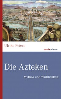 Die Azteken - Ulrike Peters - ebook