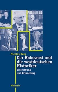 Der Holocaust und die westdeutschen Historiker - Nicolas Berg - ebook