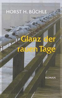 Glanz der rauen Tage - Horst H. Büchle - ebook
