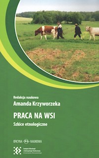 Praca na wsi Szkice etnologiczne - Krzyworzeka Amanda - książka