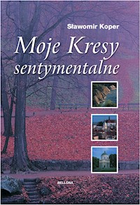 Moje Kresy sentymentalne - Sławomir Koper - ebook