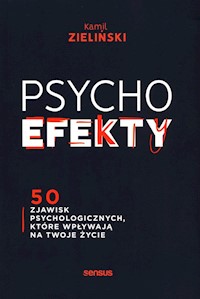 PSYCHOefekty 50 zjawisk psychologicznych które wpływają na Twoje życie - Zieliński Kamil - książka