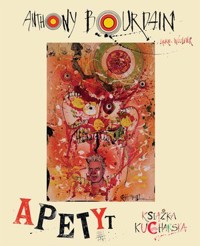 Apetyt. Książka kucharska - Anthony Bourdain - książka
