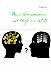 Besser kommunizieren mit Hilfe von NLP - Uwe Klein - ebook