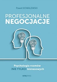 Profesjonalne negocjacje. Psychologia rozmów (nie tylko) biznesowych - Paweł Kowalewski - książka