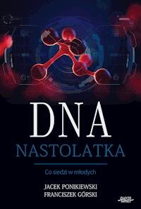 DNA Nastolatka. Co siedzi w młodych - Jacek Ponikiewski, Franciszek Górski - ebook