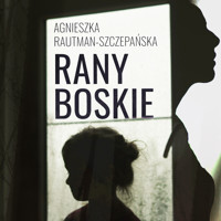 Rany Boskie - Rautman-Szczepańska Agnieszka - audiobook