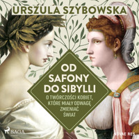 Od Safony do Sibylli. O twórczości kobiet, które miały odwagę zmieniać świat - Urszula Szybowska - audiobook