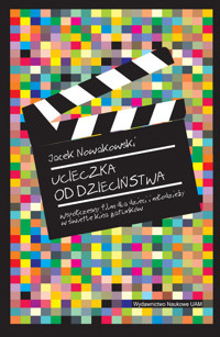 Ucieczka od dzieciństwa. Współczesny film dla dzieci i młodzieży w świetle kina gatunków - Nowakowski Jacek - książka