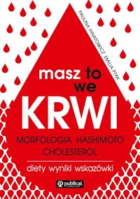 Masz to we krwi. Morfologia, Hashimoto, cholesterol. Wyniki, diety, wskazówki - Ihnatowicz Paulina, Ptak Emilia - książka