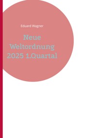 Neue Weltordnung 2025 1.Quartal - Wagner Eduard - ebook