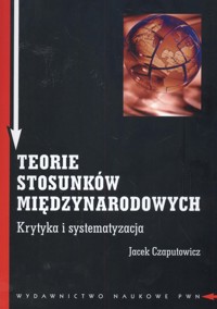 Teorie stosunków międzynarodowych - Jacek Czaputowicz - książka