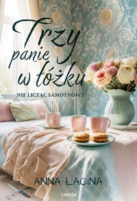 Trzy panie w łóżku, nie licząc samotności - Anna Łacina - ebook + książka