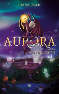 Aurora und das Ende der Zeiten - Diana Dörr - ebook