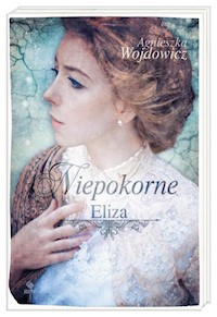 Niepokorne Tom 1 Eliza - Agnieszka Wojdowicz - książka