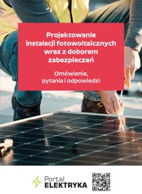 Projektowanie instalacji fotowoltaicznych wraz z doborem zabezpieczeń. Omówienie, pytania i odpowiedzi - Wiedza i Praktyka sp. z o.o. - ebook