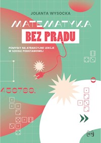 Matematyka bez prądu Pomysły na atrakcyjne lekcje w szkole podstawowej - Wysocka Jolanta - książka