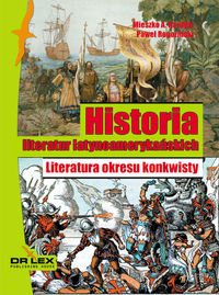 Historia literatur latynoamerykańskich Literatura okresu konkwisty - Kardyni M.A., Rogoziński P. - książka