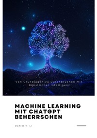 Machine Learning mit  ChatGPT beherrschen - Daniel K. Li - ebook