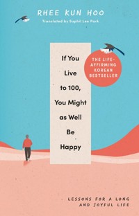 If You Live To 100, You Might As Well Be Happy - Hoo Rhee Kun - książka