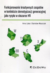 Funkcjonowanie kreatywnych zespołów w kontekście stereotypizacji generacyjnej jako ryzyko w obszarze HR - Lipka Anna, Waszczak Stanisław - książka