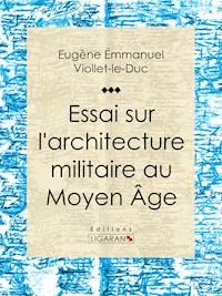 Essai sur l'architecture militaire au Moyen Âge - Ligaran - ebook