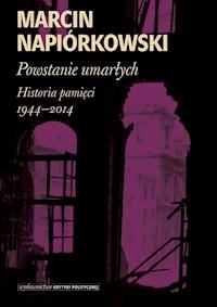 Powstanie umarłych. Historia pamięci 1944-2014 - Marcin Napiórkowski - ebook