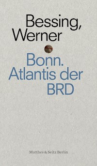 Bonn. Atlantis der BRD - Joachim Bessing - ebook