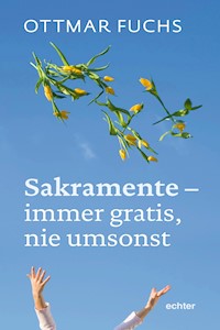 Sakramente - immer gratis, nie umsonst - Ottmar Fuchs - ebook