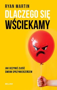 Dlaczego się wściekamy. Jak uczynić złość swoim sprzymierzeńcem - Ryan Martin - książka