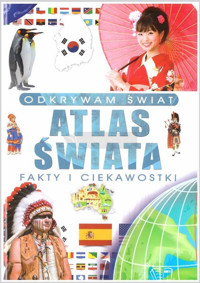 Odkrywam świat. Atlas Świata fakty i ciekawostki - zbiorowa praca - książka