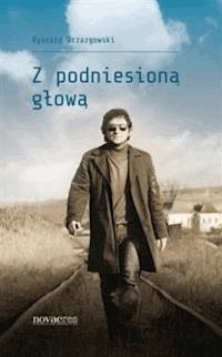 Z podniesioną głową - Ryszard Drzazgowski - ebook + audiobook + książka