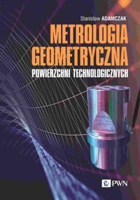 Metrologia geometryczna powierzchni technologicznych - Stanisław Adamczak - książka