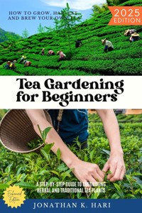 Tea Gardening for Beginners: - Jonathan K. Hari - ebook