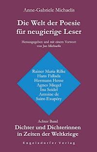 Die Welt der Poesie für neugierige Leser. Achter Band: Dichter und Dichterinnen in Zeiten der Weltkriege - Anne-Gabriele Michaelis - ebook