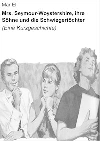 Mrs. Seymour-Woystershire, ihre Söhne und die Schwiegertöchter - Mar El - ebook