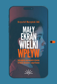 Mały ekran, wielki wpływ. Jak mądrze wprowadzić dziecko w świat ekranów i smartfonów - ks. Krzysztof Marcyński SAC - ebook