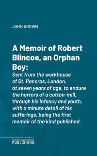 A Memoir of Robert Blincoe, an Orphan Boy - John Brown - ebook