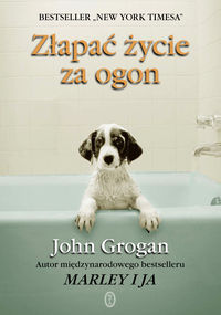 Złapać życie za ogon - Grogan John - książka