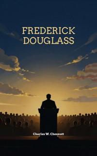 Frederick Douglass - Charles W. Chesnutt - ebook