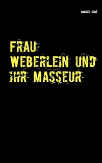 Frau Weberlein und ihr Masseur - Gabriel Erbé - ebook
