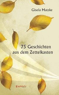 75 Geschichten aus dem Zettelkasten - Gisela Matzke - ebook